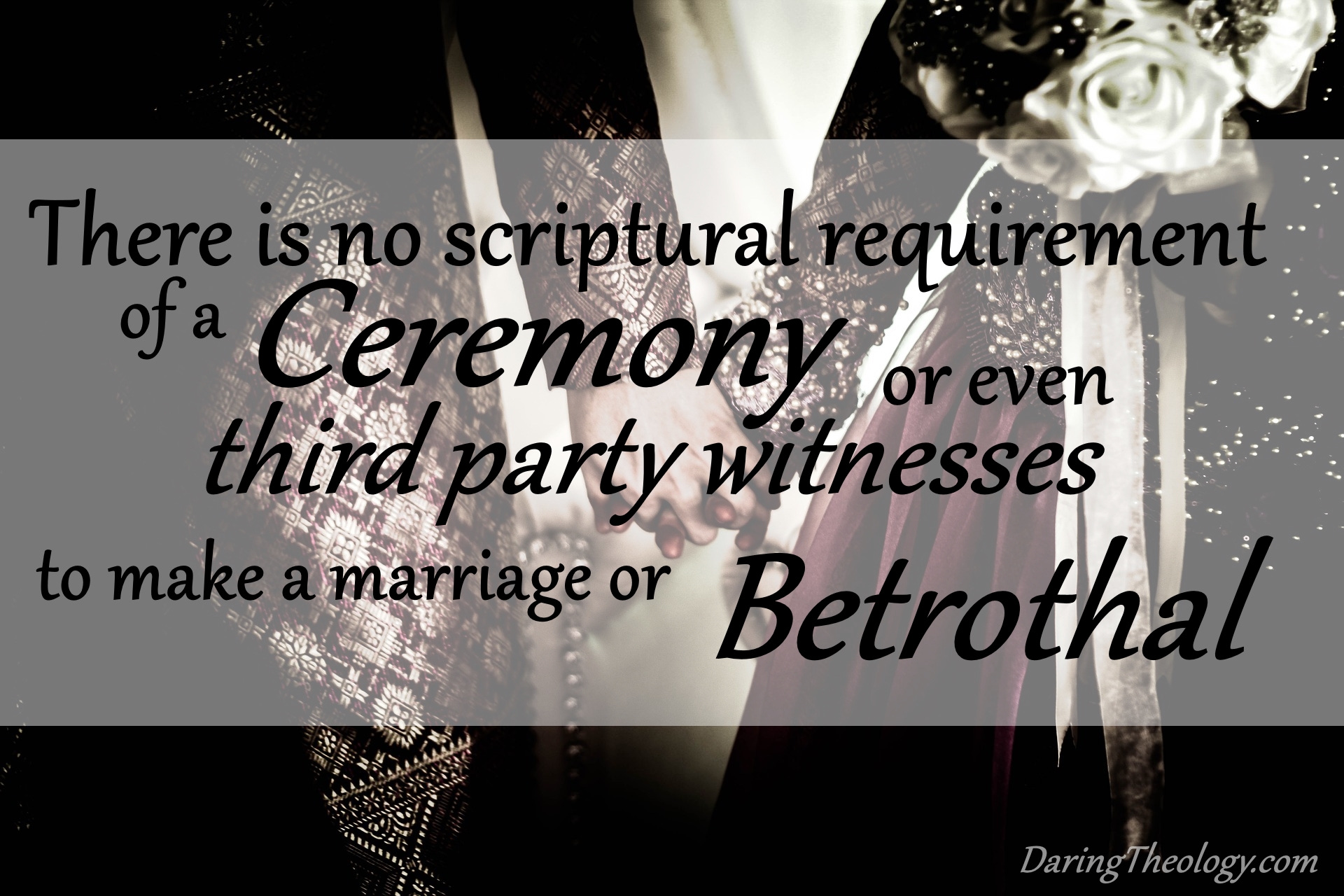 There is no scriptural requirement of a ceremony